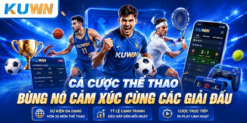 cá cược thể thao Kuwin bùng nổ cảm xúc