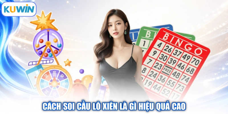 Cách soi cầu lô xiên là gì hiệu quả cao