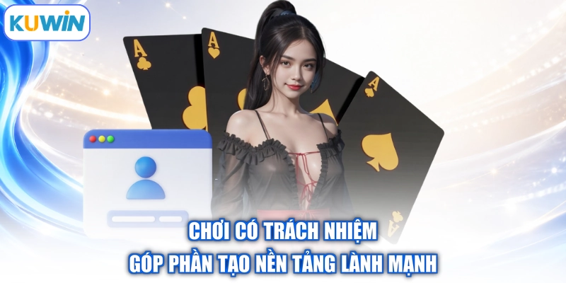 Chơi có trách nhiệm góp phần tạo nền tảng lành mạnh