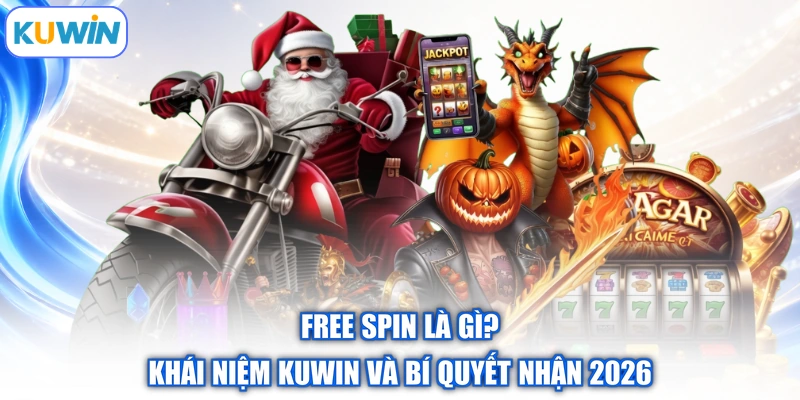 Free Spin Là Gì? Khái Niệm Kuwin Và Bí Quyết Nhận 2026