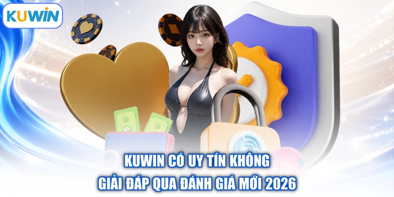 Kuwin Có Uy Tín Không |Giải Đáp Qua Đánh Giá Mới 2026