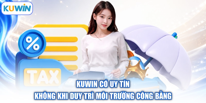 Kuwin có uy tín không khi duy trì môi trường công bằng