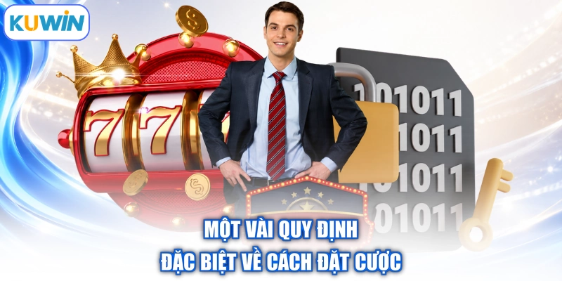 Một vài quy định đặc biệt về cách đặt cược