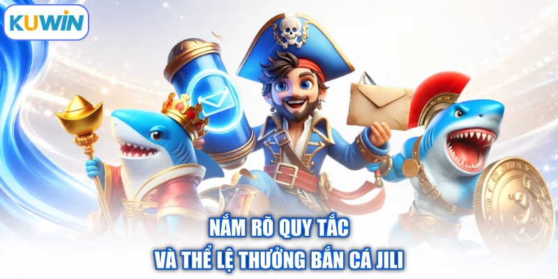 Nắm rõ quy tắc và thể lệ thưởng bắn cá jili