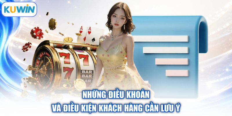 Những điều khoản và điều kiện khách hàng cần lưu ý