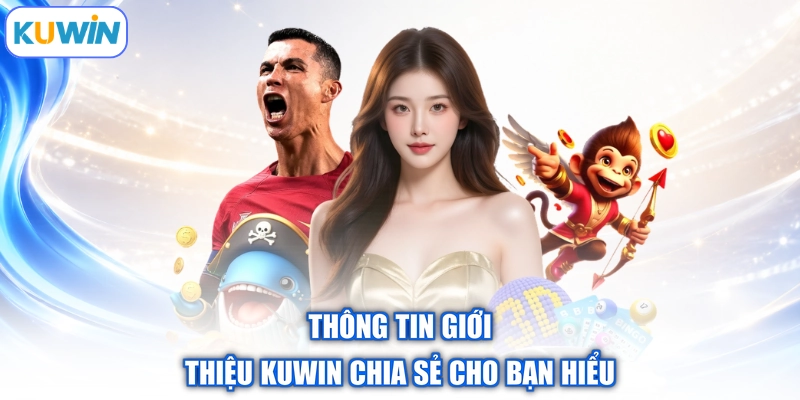 Thông tin giới thiệu Kuwin chia sẻ cho bạn hiểu