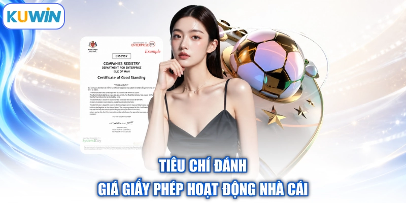 Tiêu chí đánh giá giấy phép hoạt động nhà cái