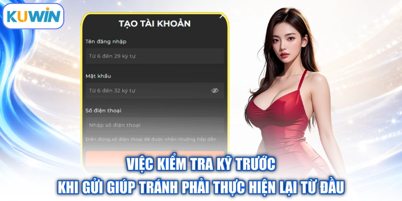Việc kiểm tra kỹ trước khi gửi giúp tránh phải thực hiện lại từ đầu